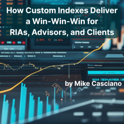 How Custom Indexes Deliver a Win-Win-Win for RIAs, Advisors, and Clients
